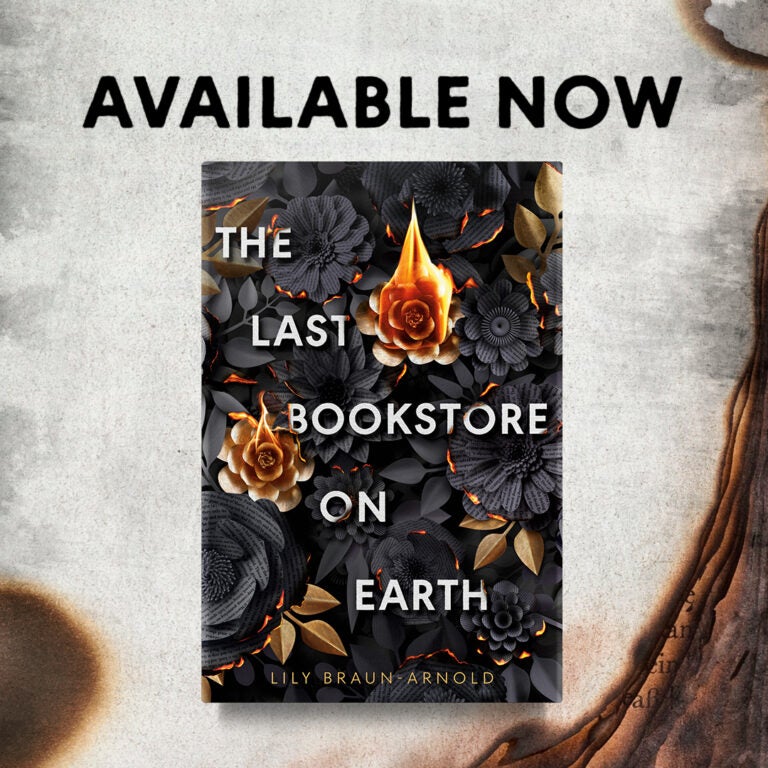 An image of the book The Last Bookstore on Earth by Lily Braun-Arnold sits against a backdrop of burning paper. Words across the top read: Available Now